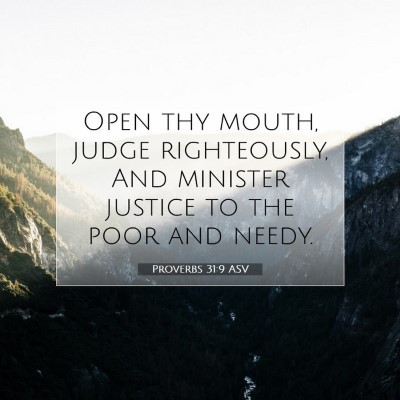 Picture 07 - Proverbs 31:9 ASV - Open thy mouth, judge righteously, And minister - Bible Verse Picture