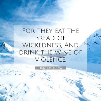 Picture 07 - Proverbs 4:17 ASV - For they eat the bread of wickedness, And drink - Bible Verse Picture
