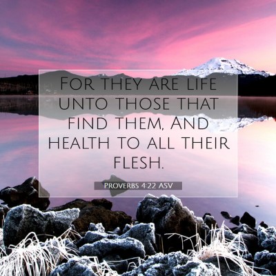 Picture 07 - Proverbs 4:22 ASV - For they are life unto those that find them, And - Bible Verse Picture