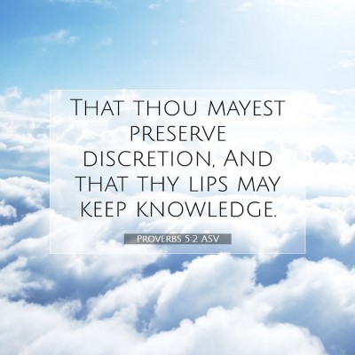 Picture 07 - Proverbs 5:2 ASV - That thou mayest preserve discretion, And that - Bible Verse Picture