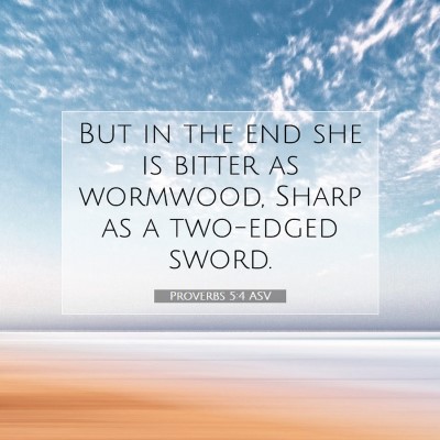 Picture 07 - Proverbs 5:4 ASV - But in the end she is bitter as wormwood, Sharp - Bible Verse Picture