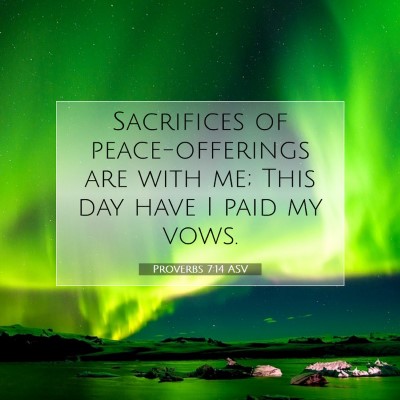 Picture 07 - Proverbs 7:14 ASV - Sacrifices of peace-offerings are with me; This - Bible Verse Picture