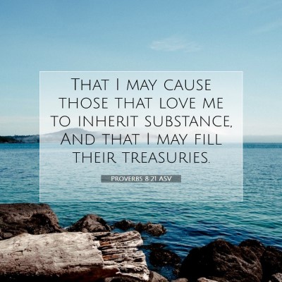 Picture 07 - Proverbs 8:21 ASV - That I may cause those that love me to inherit - Bible Verse Picture