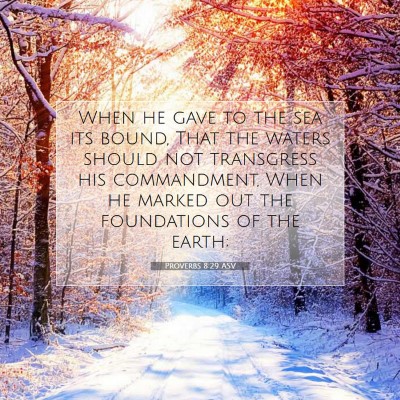 Picture 07 - Proverbs 8:29 ASV - When he gave to the sea its bound, That the - Bible Verse Picture