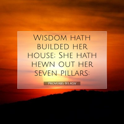 Picture 07 - Proverbs 9:1 ASV - Wisdom hath builded her house; She hath hewn out - Bible Verse Picture