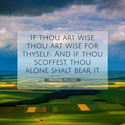 Picture 07 - Proverbs 9:12 ASV - If thou art wise, thou art wise for thyself; And - Bible Verse Picture