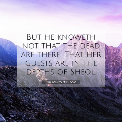 Picture 07 - Proverbs 9:18 ASV - But he knoweth not that the dead are there; That - Bible Verse Picture