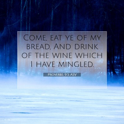 Picture 07 - Proverbs 9:5 ASV - Come, eat ye of my bread, And drink of the wine - Bible Verse Picture