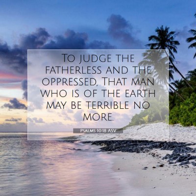 Picture 07 - Psalms 10:18 ASV - To judge the fatherless and the oppressed, That - Bible Verse Picture