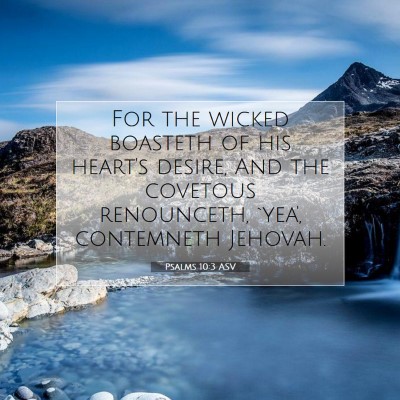 Picture 07 - Psalms 10:3 ASV - For the wicked boasteth of his heart's desire, - Bible Verse Picture