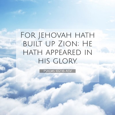 Picture 07 - Psalms 102:16 ASV - For Jehovah hath built up Zion; He hath appeared - Bible Verse Picture