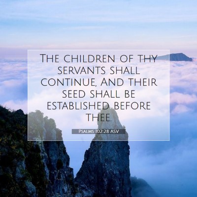 Picture 07 - Psalms 102:28 ASV - The children of thy servants shall continue, And - Bible Verse Picture