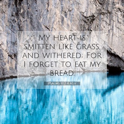 Picture 07 - Psalms 102:4 ASV - My heart is smitten like grass, and withered; For - Bible Verse Picture