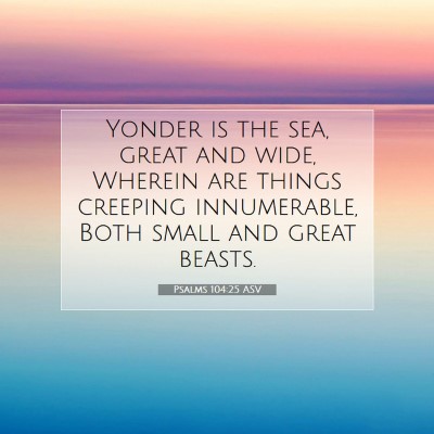 Picture 07 - Psalms 104:25 ASV - Yonder is the sea, great and wide, Wherein are - Bible Verse Picture