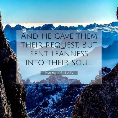 Picture 07 - Psalms 106:15 ASV - And he gave them their request, But sent leanness - Bible Verse Picture