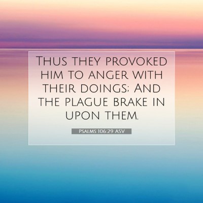 Picture 07 - Psalms 106:29 ASV - Thus they provoked him to anger with their - Bible Verse Picture