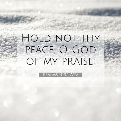 Picture 07 - Psalms 109:1 ASV - Hold not thy peace, O God of my - Bible Verse Picture