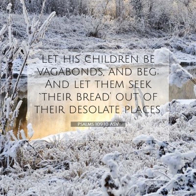 Picture 07 - Psalms 109:10 ASV - Let his children be vagabonds, and beg; And let - Bible Verse Picture