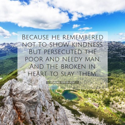 Picture 07 - Psalms 109:16 ASV - Because he remembered not to show kindness, But - Bible Verse Picture