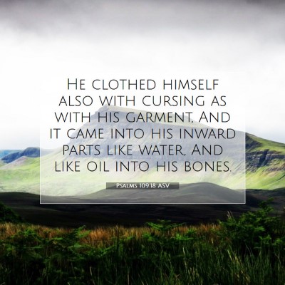 Picture 07 - Psalms 109:18 ASV - He clothed himself also with cursing as with his - Bible Verse Picture