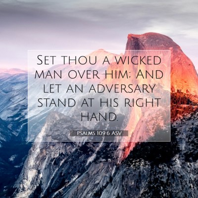 Picture 07 - Psalms 109:6 ASV - Set thou a wicked man over him; And let an - Bible Verse Picture