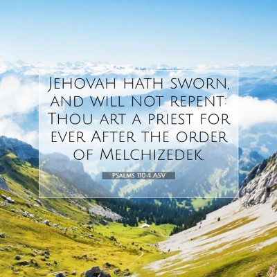 Picture 07 - Psalms 110:4 ASV - Jehovah hath sworn, and will not repent: Thou art - Bible Verse Picture