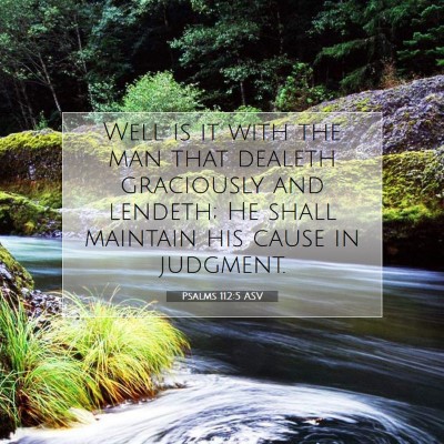 Picture 07 - Psalms 112:5 ASV - Well is it with the man that dealeth graciously - Bible Verse Picture