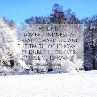 Picture 07 - Psalms 117:2 ASV - For his lovingkindness is great toward us; And - Bible Verse Picture