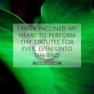 Picture 07 - Psalms 119:112 ASV - I have inclined my heart to perform thy statutes - Bible Verse Picture