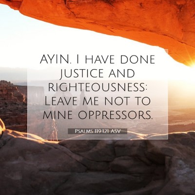 Picture 07 - Psalms 119:121 ASV - AYIN. I have done justice and righteousness: - Bible Verse Picture