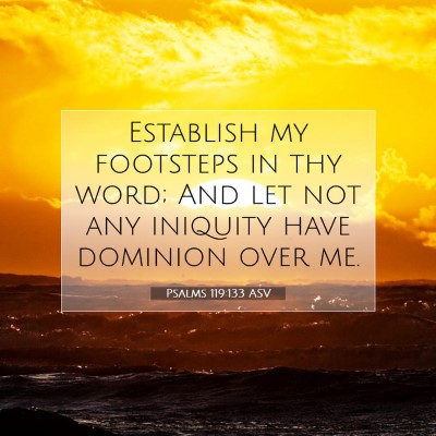 Picture 07 - Psalms 119:133 ASV - Establish my footsteps in thy word; And let not - Bible Verse Picture