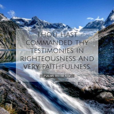 Picture 07 - Psalms 119:138 ASV - Thou hast commanded thy testimonies in - Bible Verse Picture