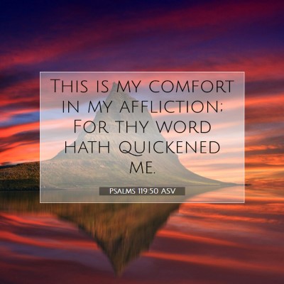 Picture 07 - Psalms 119:50 ASV - This is my comfort in my affliction; For thy word - Bible Verse Picture