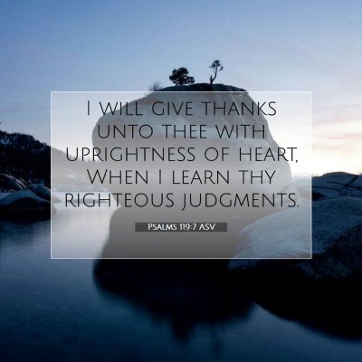 Picture 07 - Psalms 119:7 ASV - I will give thanks unto thee with uprightness of - Bible Verse Picture