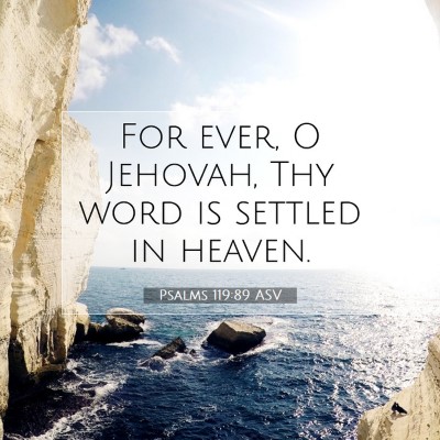 Picture 07 - Psalms 119:89 ASV - For ever, O Jehovah, Thy word is settled in - Bible Verse Picture