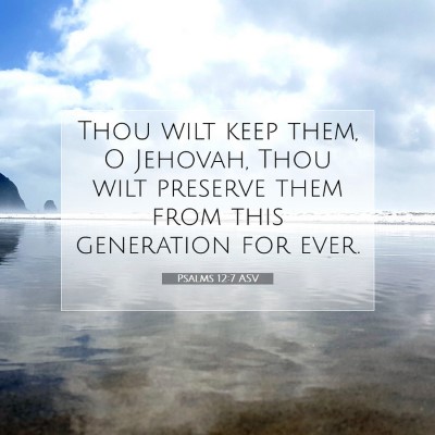 Picture 07 - Psalms 12:7 ASV - Thou wilt keep them, O Jehovah, Thou wilt - Bible Verse Picture
