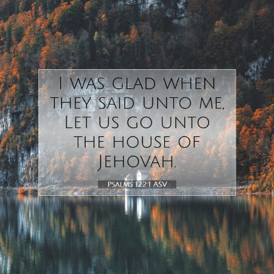 Picture 07 - Psalms 122:1 ASV - I was glad when they said unto me, Let us go unto - Bible Verse Picture
