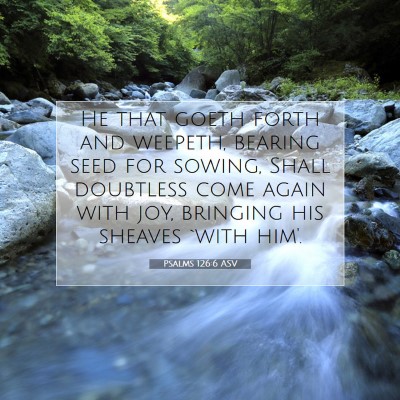 Picture 07 - Psalms 126:6 ASV - He that goeth forth and weepeth, bearing seed for - Bible Verse Picture