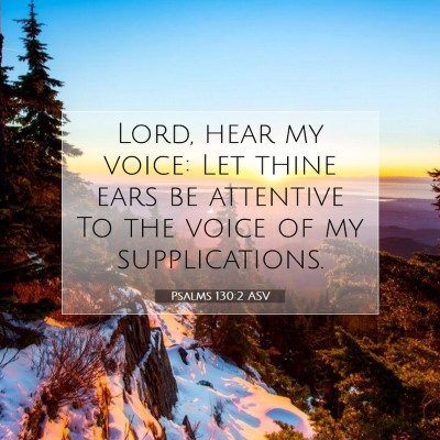 Picture 07 - Psalms 130:2 ASV - Lord, hear my voice: Let thine ears be attentive - Bible Verse Picture