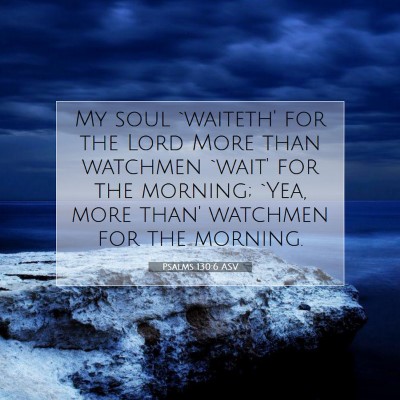 Picture 07 - Psalms 130:6 ASV - My soul `waiteth' for the Lord More than watchmen - Bible Verse Picture