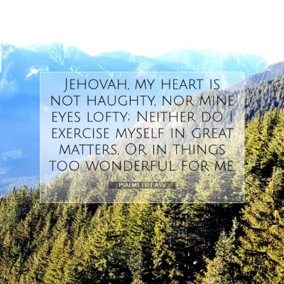 Picture 07 - Psalms 131:1 ASV - Jehovah, my heart is not haughty, nor mine eyes - Bible Verse Picture