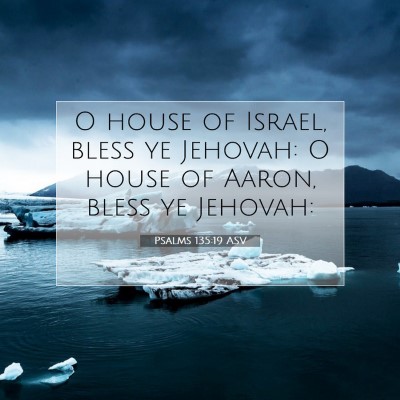 Picture 07 - Psalms 135:19 ASV - O house of Israel, bless ye Jehovah: O house of - Bible Verse Picture