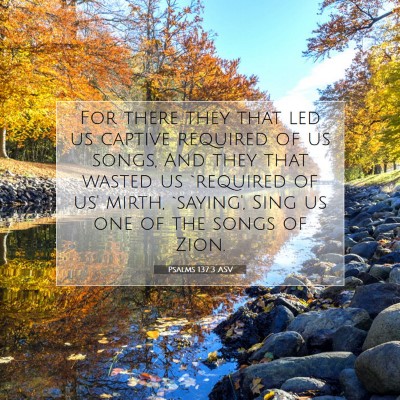 Picture 07 - Psalms 137:3 ASV - For there they that led us captive required of us - Bible Verse Picture