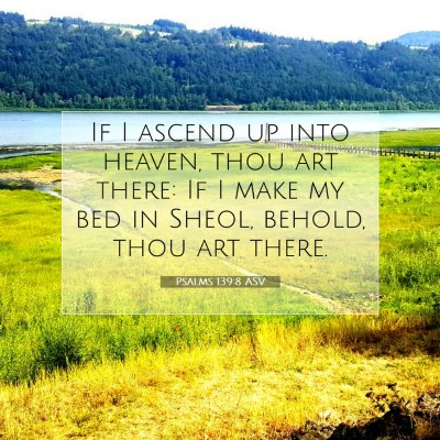 Picture 07 - Psalms 139:8 ASV - If I ascend up into heaven, thou art there: If I - Bible Verse Picture