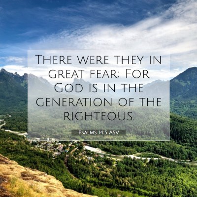 Picture 07 - Psalms 14:5 ASV - There were they in great fear; For God is in the - Bible Verse Picture