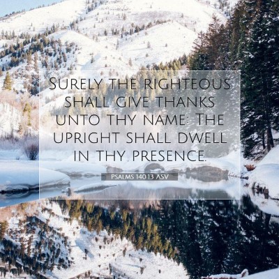 Picture 07 - Psalms 140:13 ASV - Surely the righteous shall give thanks unto thy - Bible Verse Picture