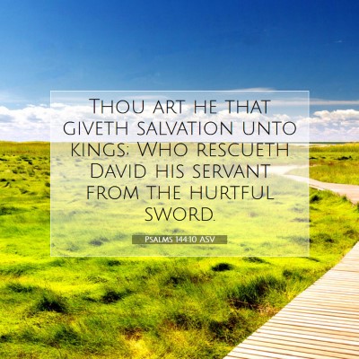 Picture 07 - Psalms 144:10 ASV - Thou art he that giveth salvation unto kings; Who - Bible Verse Picture