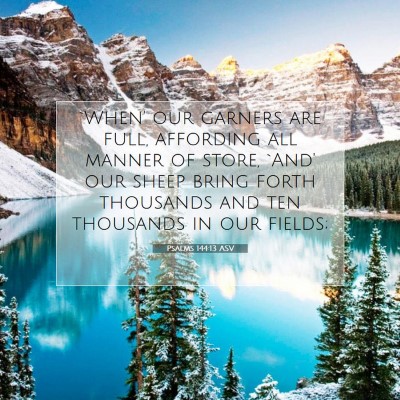 Picture 07 - Psalms 144:13 ASV - `When' our garners are full, affording all manner - Bible Verse Picture