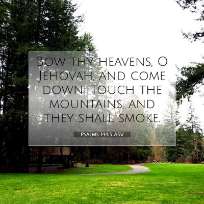 Picture 07 - Psalms 144:5 ASV - Bow thy heavens, O Jehovah, and come down: Touch - Bible Verse Picture