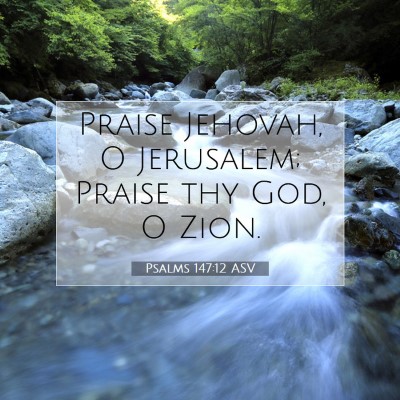 Picture 07 - Psalms 147:12 ASV - Praise Jehovah, O Jerusalem; Praise thy God, O - Bible Verse Picture